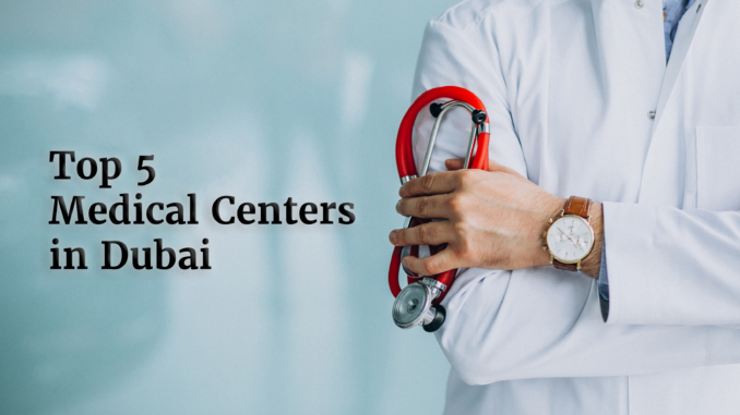 Top 5 medical centers in dubai